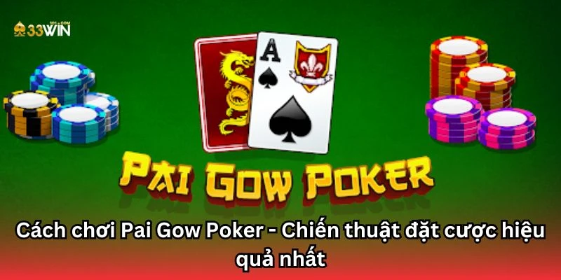 Cách chơi Pai Gow Poker - Chiến thuật đặt cược hiệu quả nhất